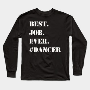 WHITE BEST JOB EVER #DANCER Long Sleeve T-Shirt